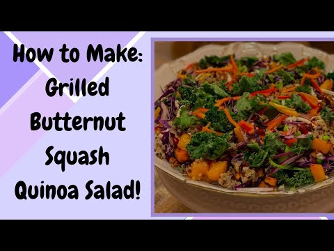 How to Make: Grilled Butternut Squash Quinoa Salad with Balsamic Vinaigrette!